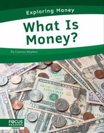 Exploring Money: What Is Money? by Connor Stratton