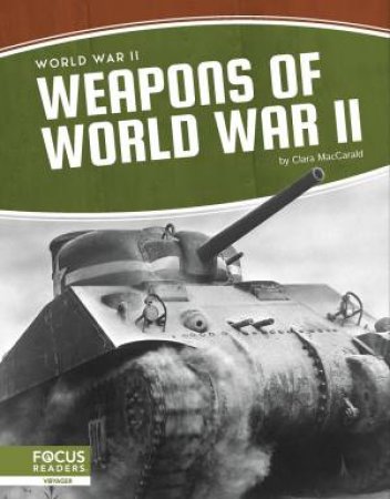 World War II: Weapons Of  World War II by Clara Maccarald