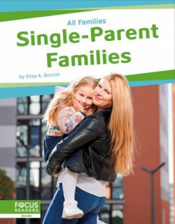 All Families: Single-Parent Families by ELISA A. BONNIN