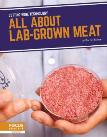 Cutting-Edge Technology: All About Lab-Grown Meat by RACHEL KEHOE