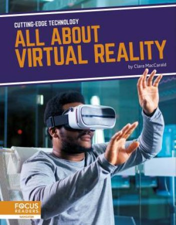 Cutting-Edge Technology: All About Virtual Reality by CLARA MACCARALD