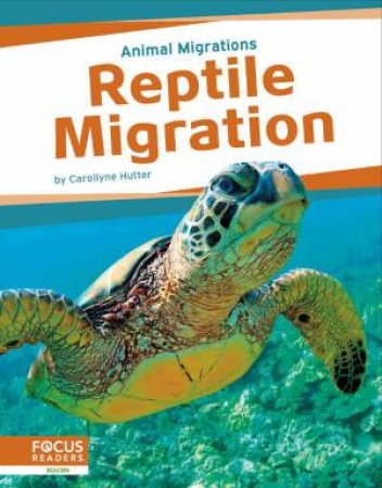 Animal Migrations: Reptile Migration by CAROLLYNE HUTTER