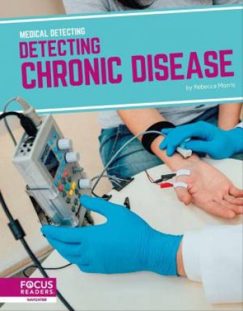 Medical Detecting: Detecting Chronic Disease by REBECCA MORRIS