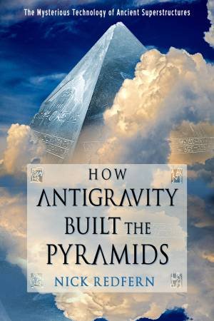 How Antigravity Built The Pyramids by Nick Redfern