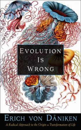 Evolution Is Wrong by Erich von Dniken