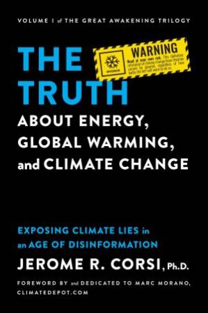 The Truth About Energy, Global Warming, And Climate Change by Jerome R. Corsi & Marc Morano