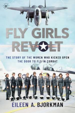 The Fly Girls Revolt by Eileen A. Bjorkman