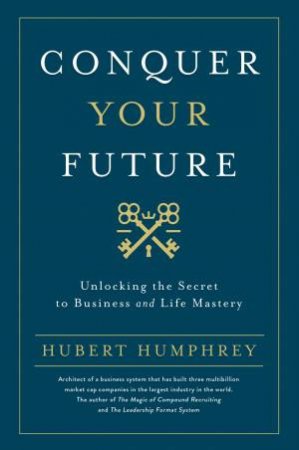 Conquer Your Future by Hubert Humphrey