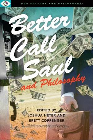 Better Call Saul And Philosophy by Joshua Heter & Brett Coppenger