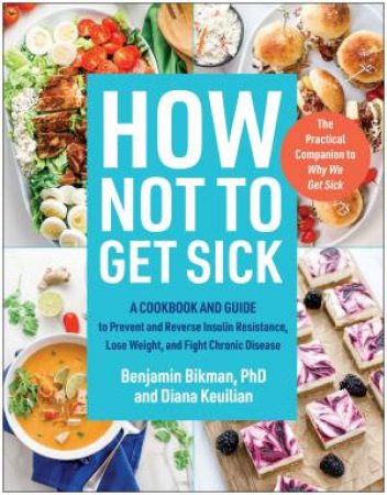 How Not to Get Sick by Diana Keuilian & Benjamin Bikman PhD