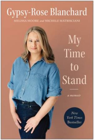 My Time to Stand by Gypsy-Rose Blanchard & Michele Matrisciani & Melissa Moore