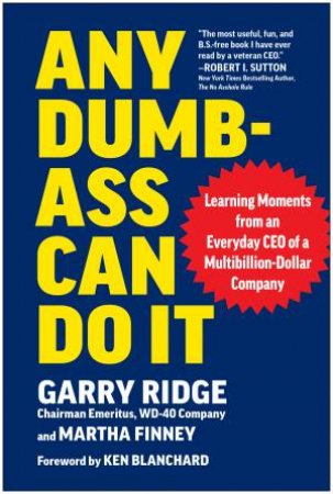 Any Dumb-Ass Can Do It by Garry Ridge & Martha Finney