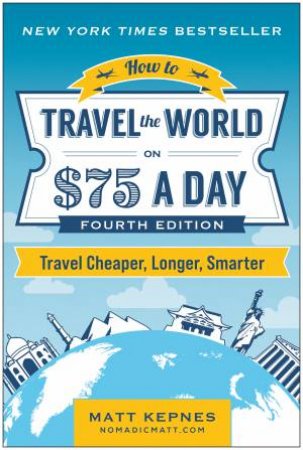 How to Travel the World on $75 a Day by Matt Kepnes