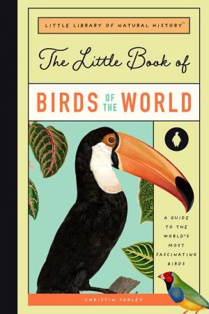 The Little Book Of Birds Of The World by Christin Farley