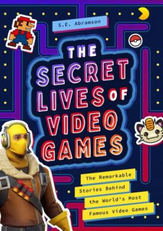 The Secret Lives Of Video Games by Sarah Abramson