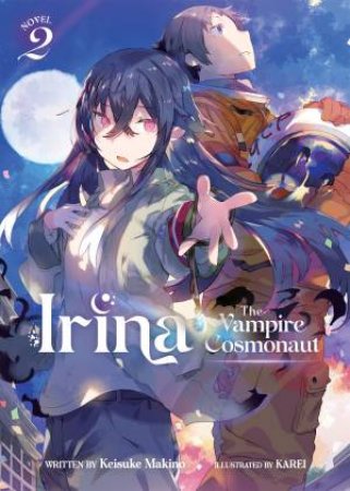 Irina The Vampire Cosmonaut (Light Novel) Vol. 2 by Keisuke Makino