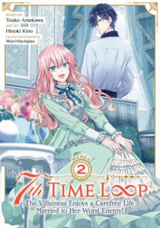 7th Time Loop: The Villainess Enjoys A Carefree Life Married To Her Worst Enemy! (Manga) Vol. 2 by Touko Amekawa