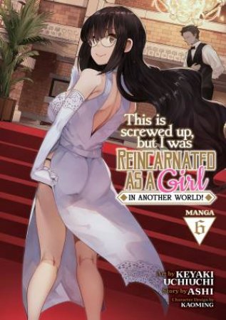 This Is Screwed Up, But I Was Reincarnated As A GIRL In Another World! Vol. 6 by Ashi