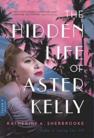 The Hidden Life of Aster Kelly by Katherine A. Sherbrooke