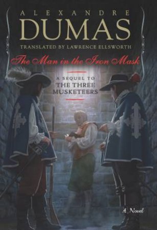 The Man in the Iron Mask by Alexandre Dumas & Lawrence Ellsworth