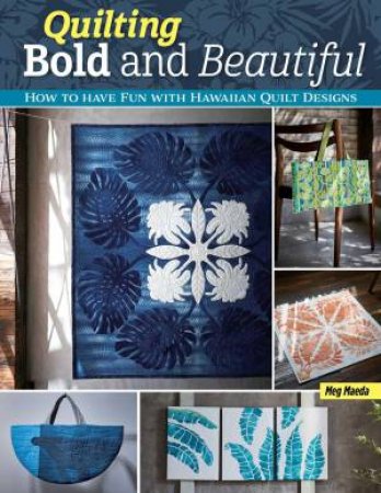 Quilting Bold and Beautiful by Meg Maeda