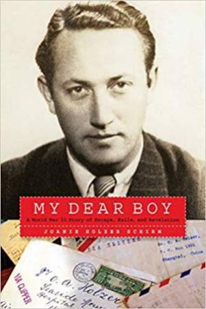 My Dear Boy: A World War II Story Of Escape, Exile And Revelation by Joanie Holzer Schirm