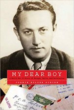 My Dear Boy A World War II Story Of Escape Exile And Revelation