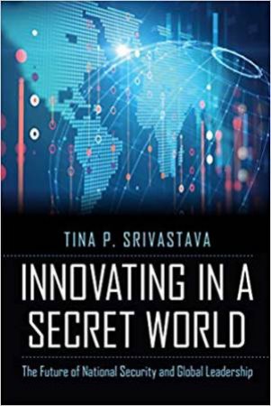 Innovating In A Secret World by Tina P. Srivastava