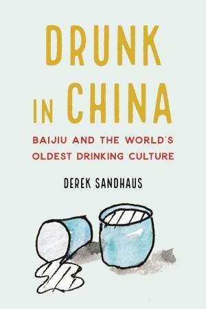 Drunk In China by Derek Sandhaus