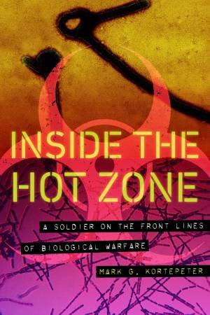 Inside The Hot Zone by Mark G. Kortepeter