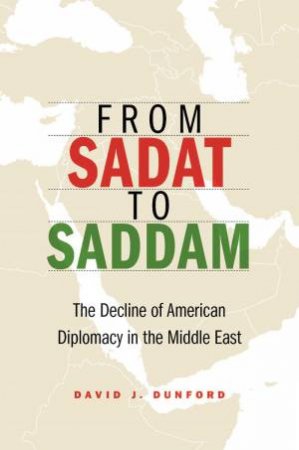 From Sadat To Saddam by David J Dunford