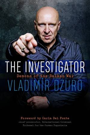 The Investigator: Demons Of The Balkan War by Vladimr Dzuro