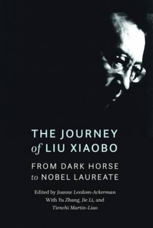 The \Journey Of Liu Xiaobo: From Dark Horse To Nobel Laureate by Various