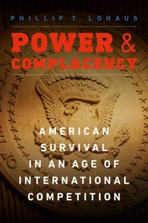 Power And Complacency by Phillip T Lohaus