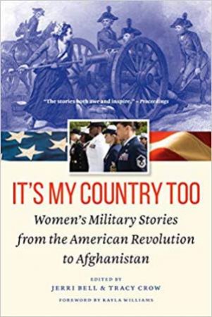 It's My Country Too: Women's Military Stories From The American Revolution To Afghanistan by Jerri Bell & Tracy Crow