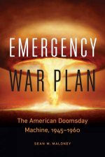 Emergency War Plan The American Doomsday Machine 19451960