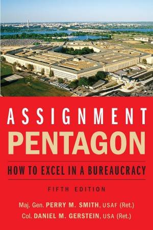 Assignment: Pentagon: How To Excel In A Bureaucracy by Perry M Smith