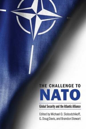 Challenge To NATO: Global Security And The Atlantic Alliance by Michael O Slobodchikoff