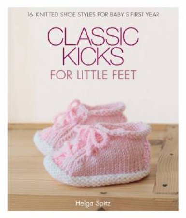 Classic Kicks For Little Feet by Helga Spitz