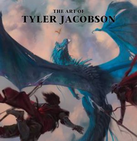 The Art Of Tyler Jacobson by Tyler Jacobson & John Fleskes