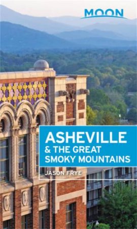 Moon Asheville & the Great Smoky Mountains by Jason Frye