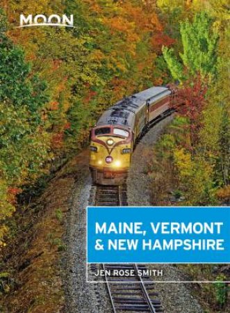 Moon Maine, Vermont & New Hampshire 1st Ed by Jen Smith