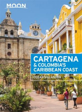 Moon Cartagena & Colombia's Caribbean Coast (Second Edition) by Ocean Malandra