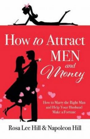 How To Attract Men And Money by Rosa Lee Hill & Napoleon Hill