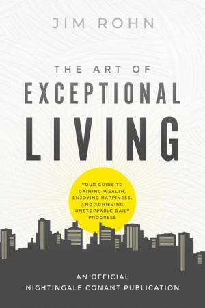 The Art Of Exceptional Living by Jim Rohn