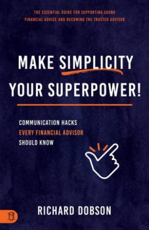 Make Simplicity Your Superpower! by Richard Dobson