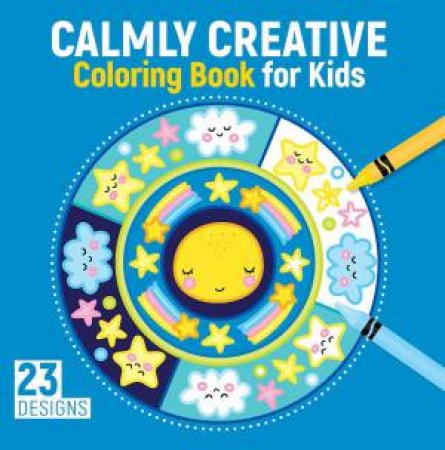 Calmly Creative Coloring Book For Kids by Kristin Labuch