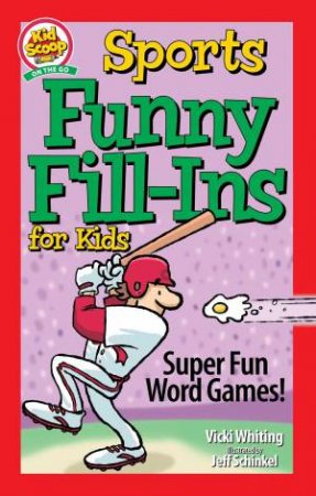 Sports Funny Fill-Ins for Kids by Vicki Whiting