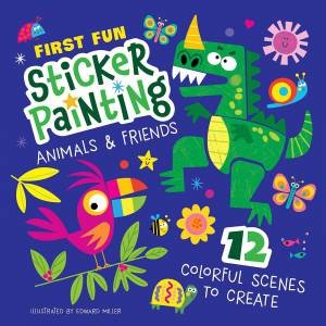 First Fun: Sticker Painting Animals & Friends by Edward Miller