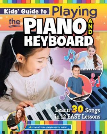 Kids' Guide to Playing the Piano and Keyboard by Emily Arrow